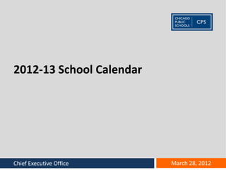 2012-13 School Calendar




 Office name goes here
Chief Executive Office    March 28, 2012
 