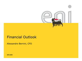 eni.com
Financial Outlook
Alessandro Bernini, CFO
 