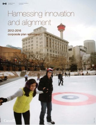 Harnessing innovation
and alignment
2012-2016
corporate plan summary




                                                                Calgary, Alberta




                         2012-2016 corporate plan summary   1
 