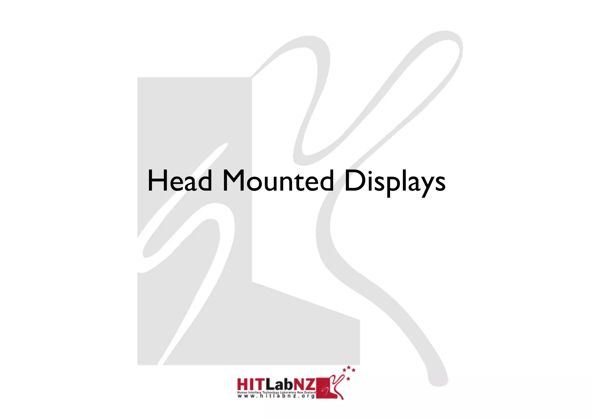 Head Mounted Displays
 