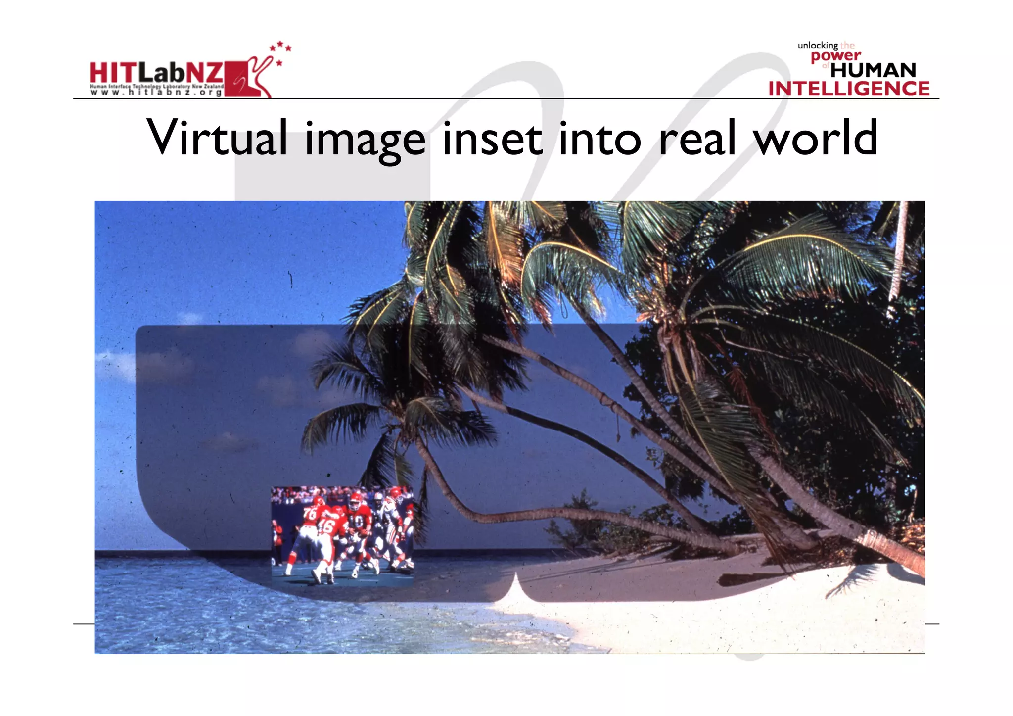 Virtual image inset into real world
 