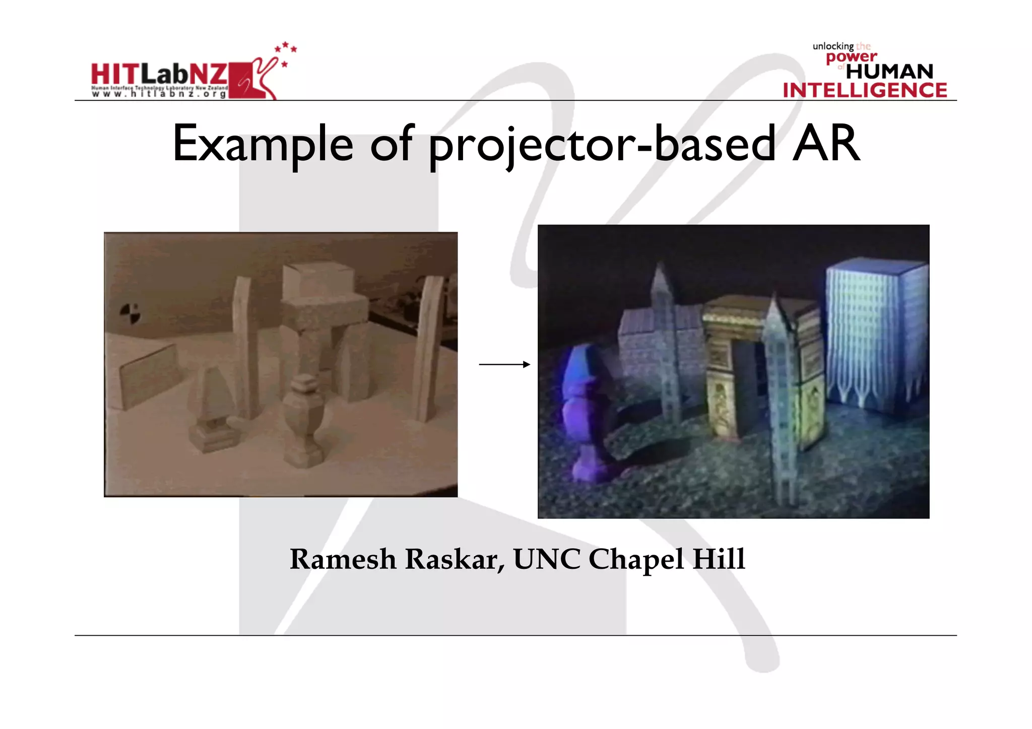 Example of projector-based AR




    Ramesh Raskar, UNC Chapel Hill
 