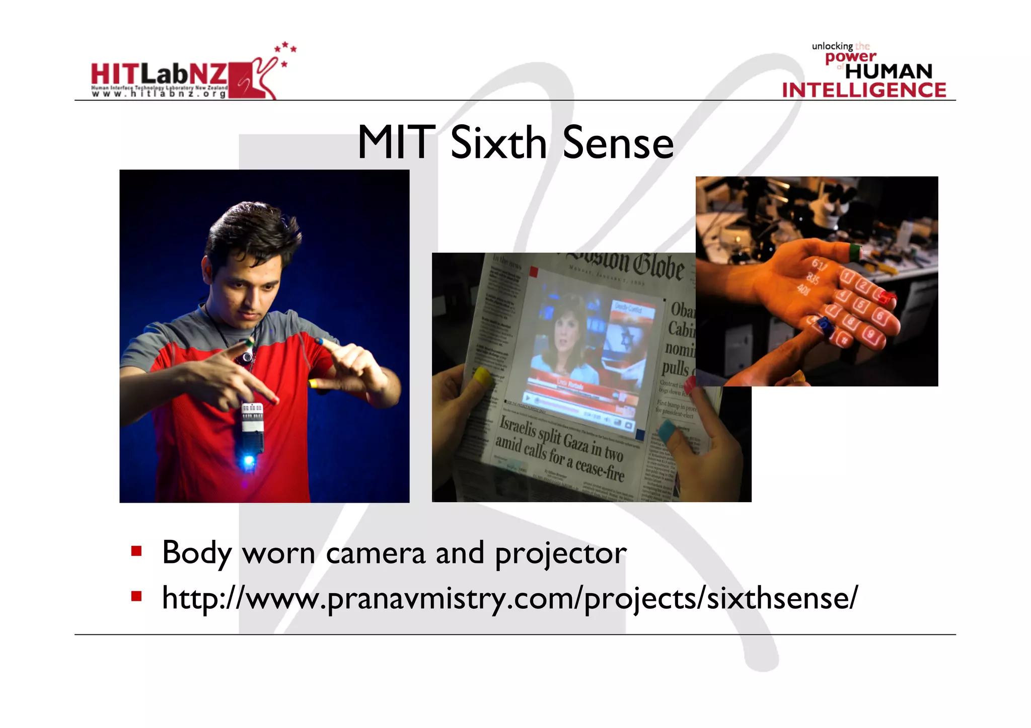 MIT Sixth Sense




  Body worn camera and projector
  http://www.pranavmistry.com/projects/sixthsense/
 