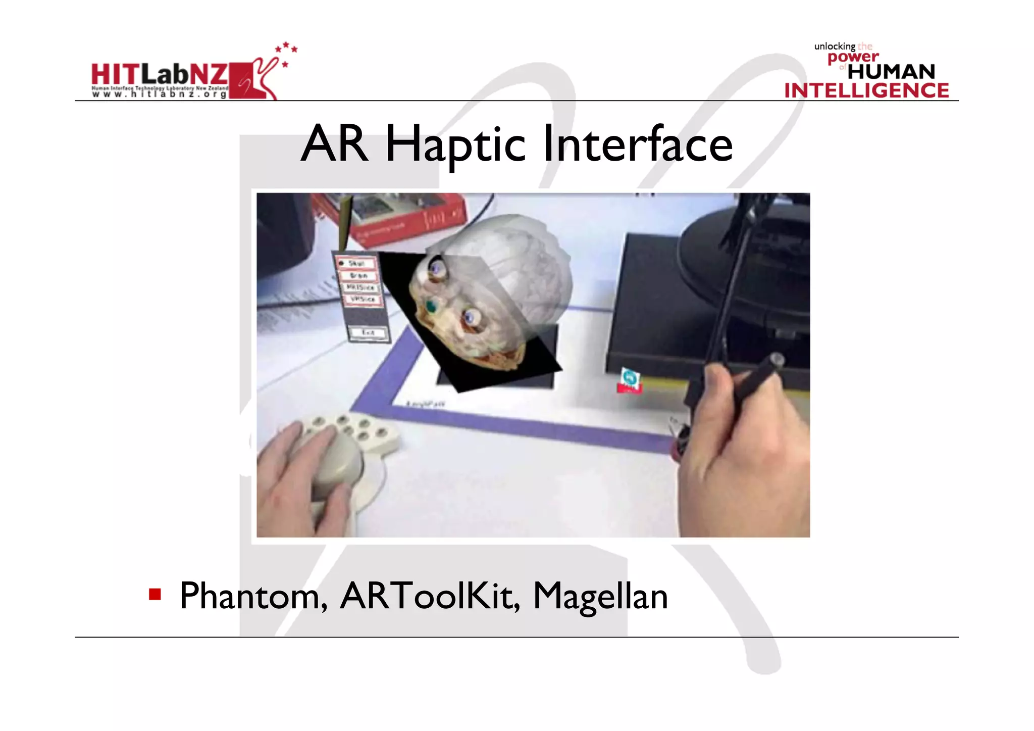 AR Haptic Interface




  Phantom, ARToolKit, Magellan
 