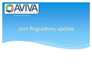 2012 Regulatory update
Compliance Made Simple ©
 