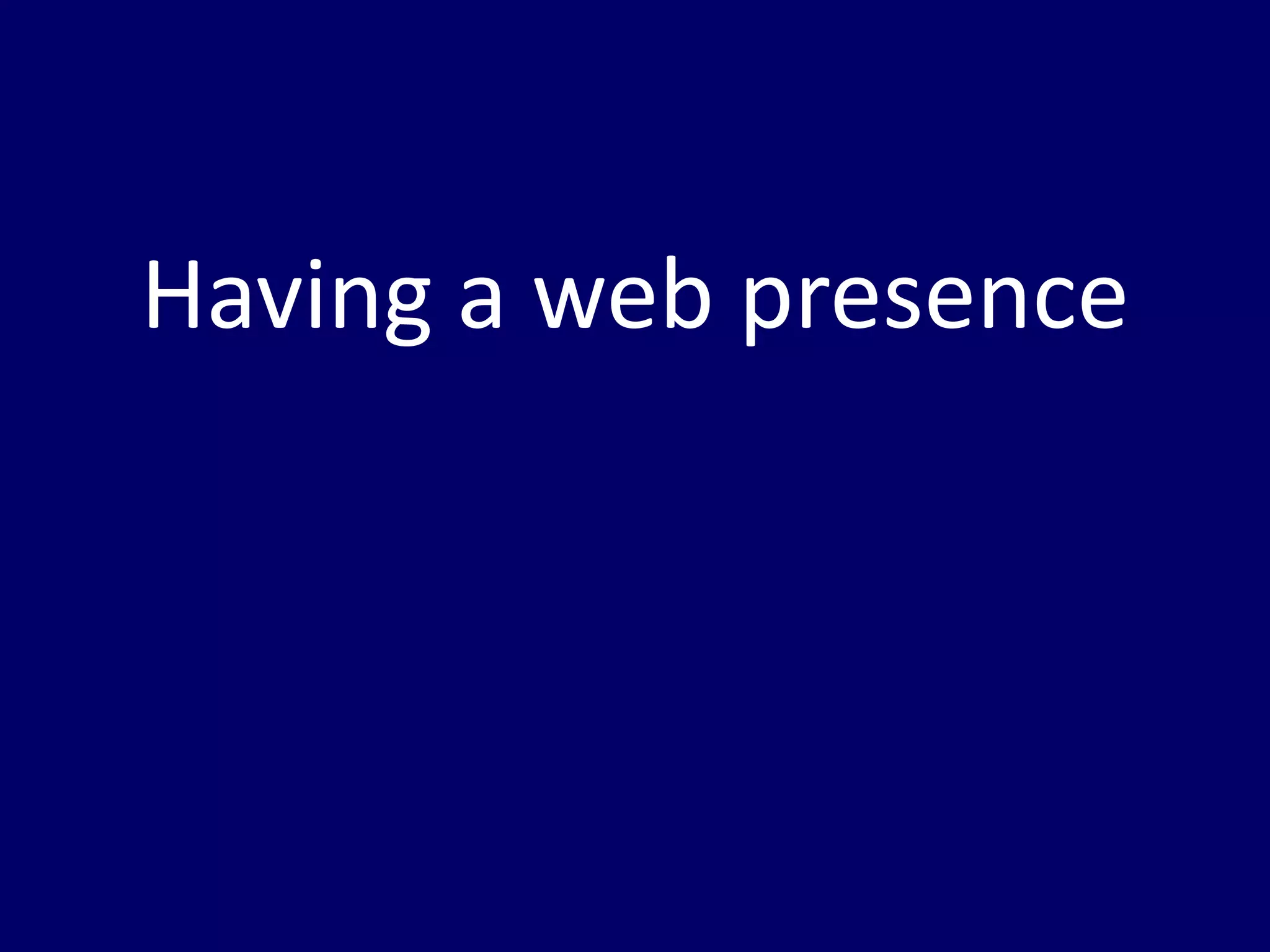 Having a web presence
 