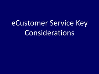 eCustomer Service Key
   Considerations
 