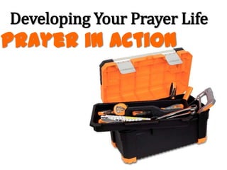 Developing Your Prayer Life
Prayer in Action
 