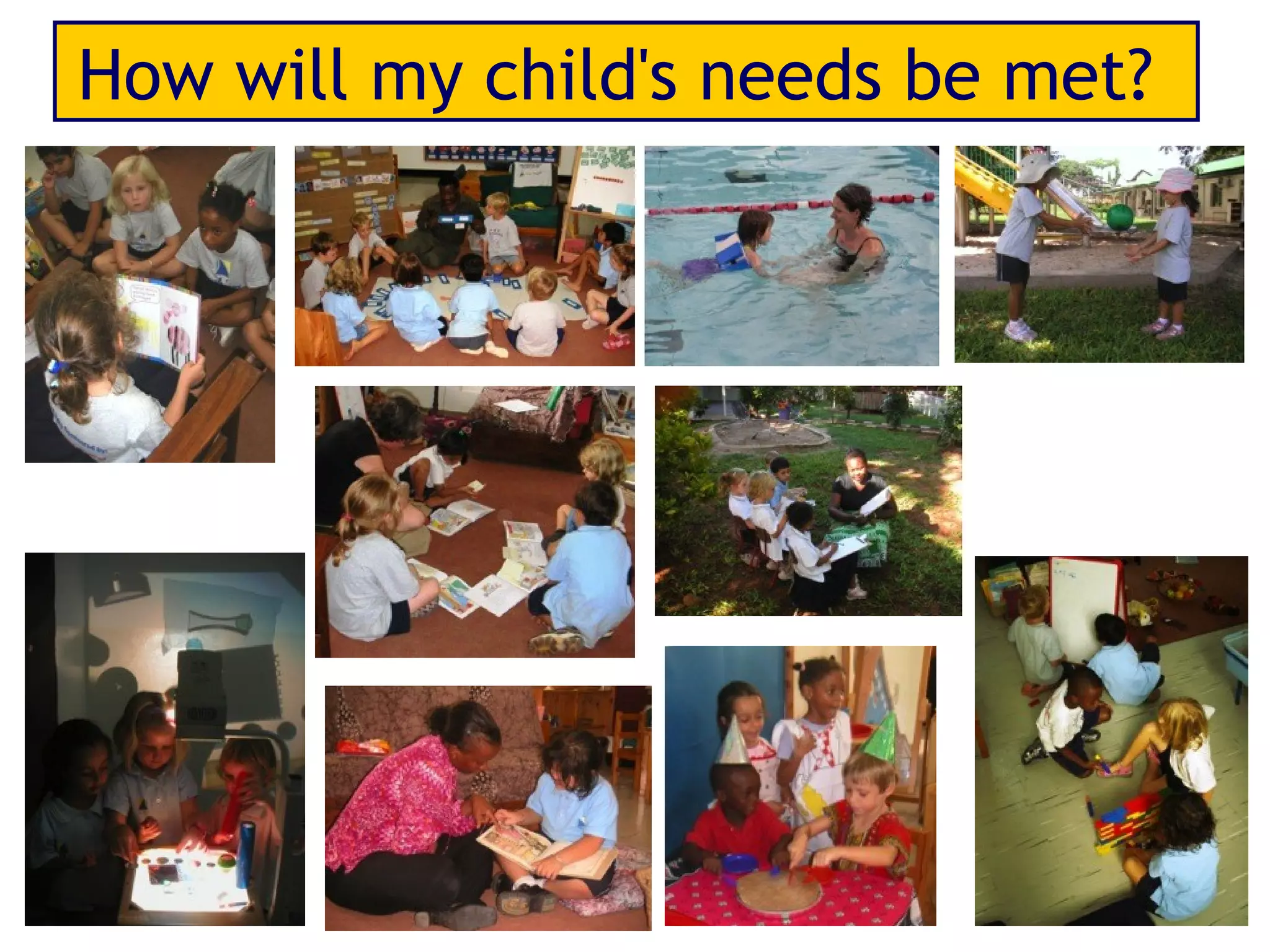 How will my child's needs be met?
 