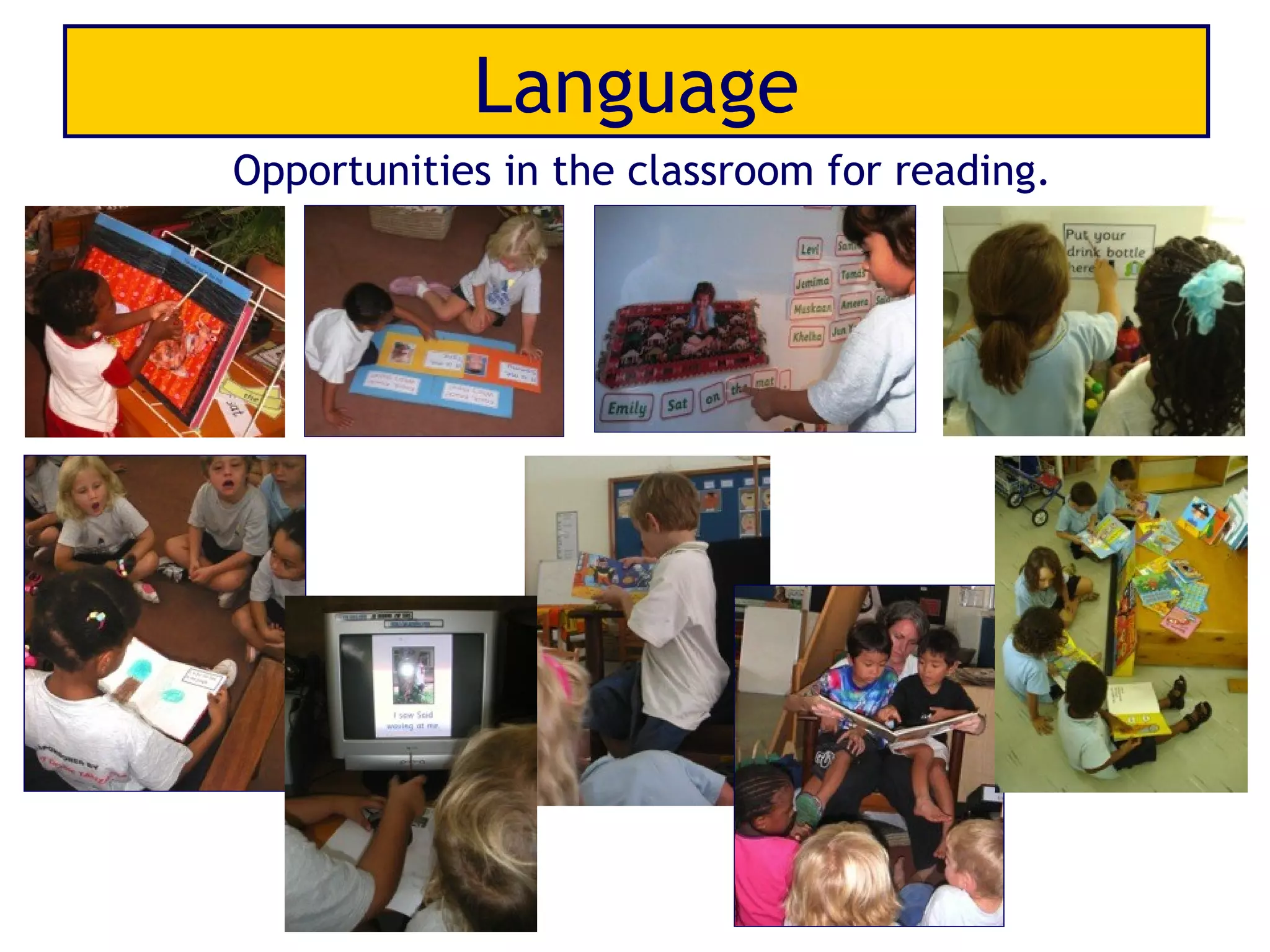 Language
Opportunities in the classroom for reading.
 
