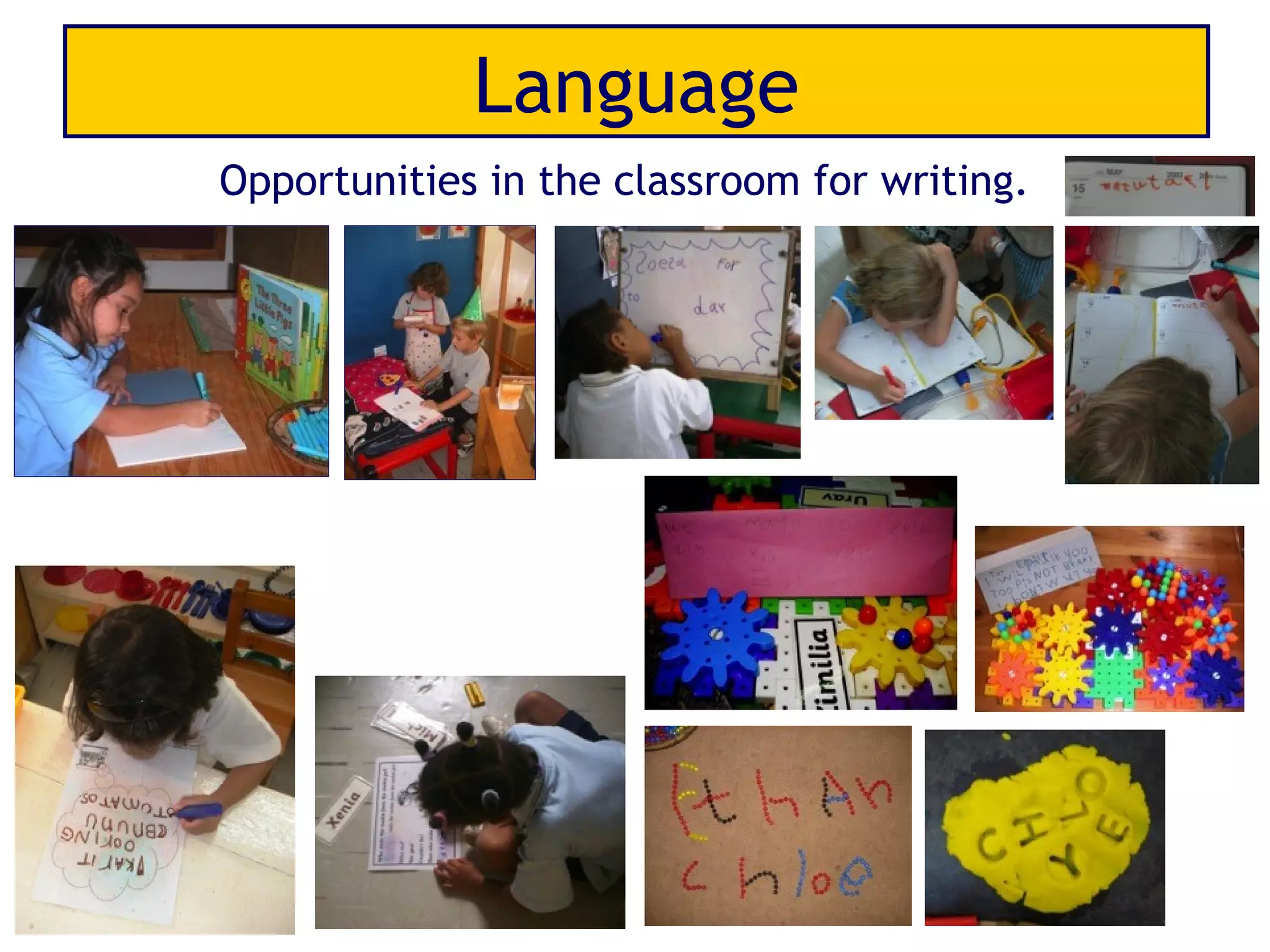 Language
Opportunities in the classroom for writing.
 