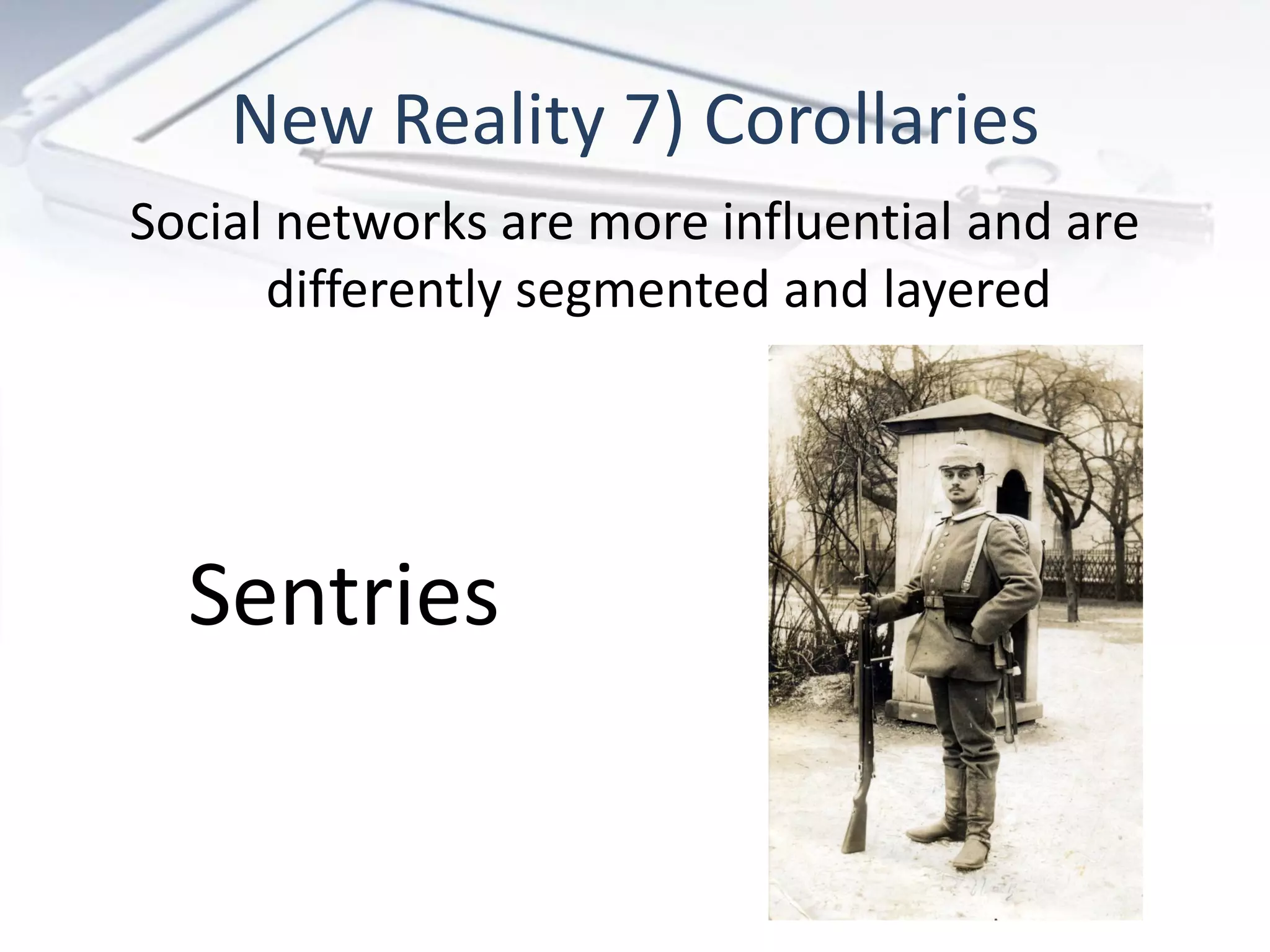 New Reality 7) Corollaries
Social networks are more influential and are
      differently segmented and layered




  Sentries
 