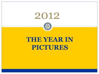 2012
THE YEAR IN
 PICTURES
 