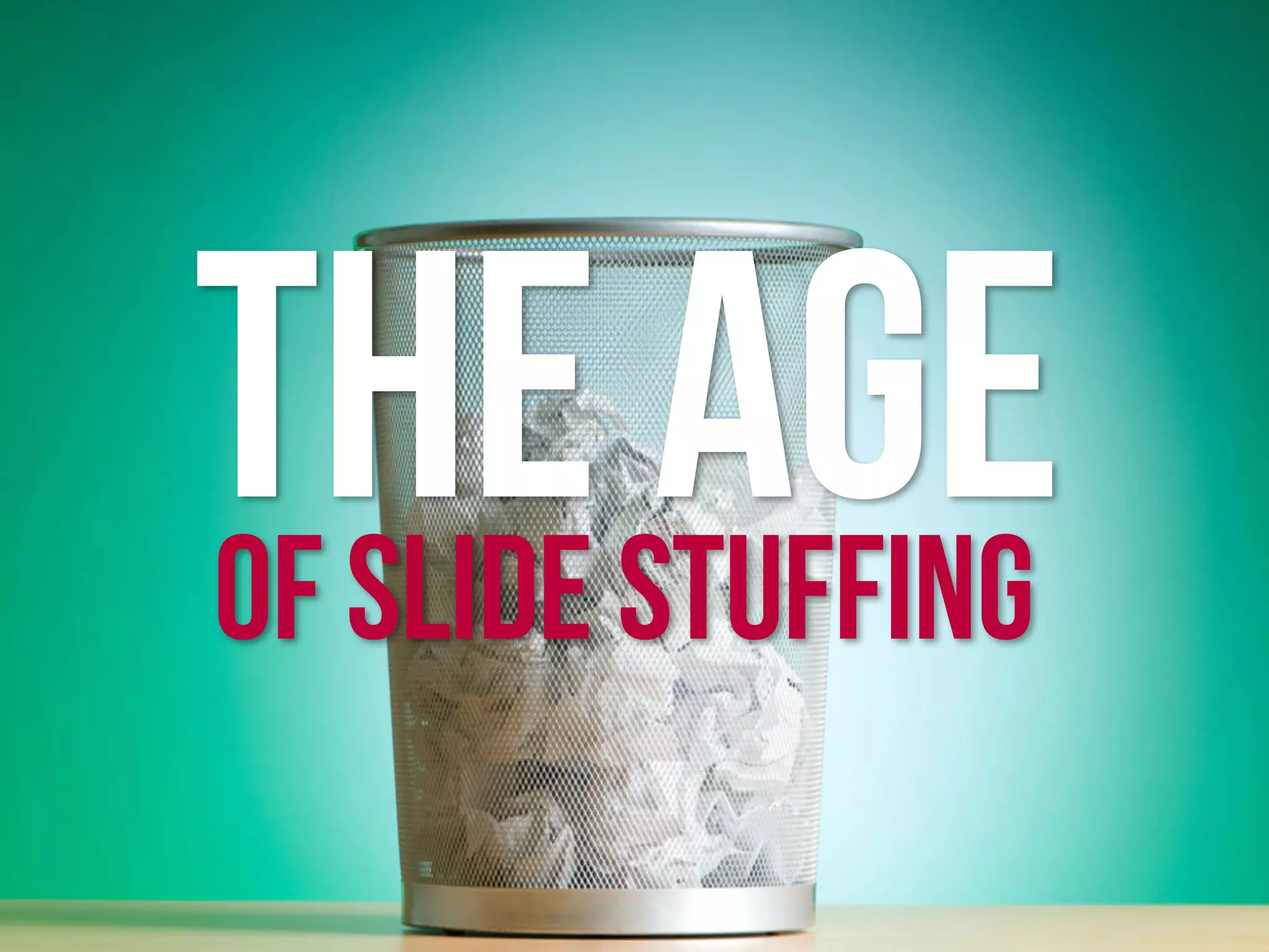 THE AGEOF SLIDE STUFFING
 