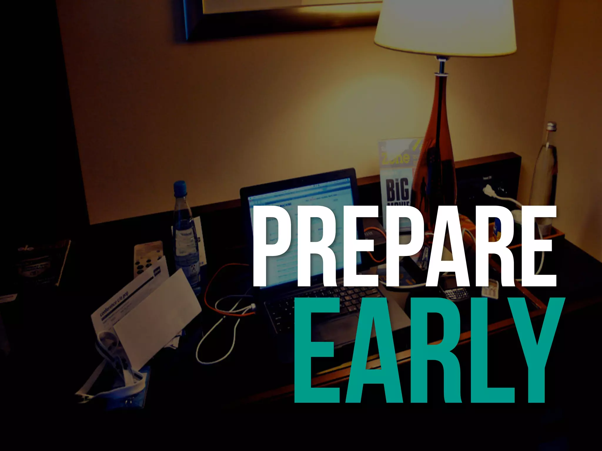 PREPARE
EARLY
 
