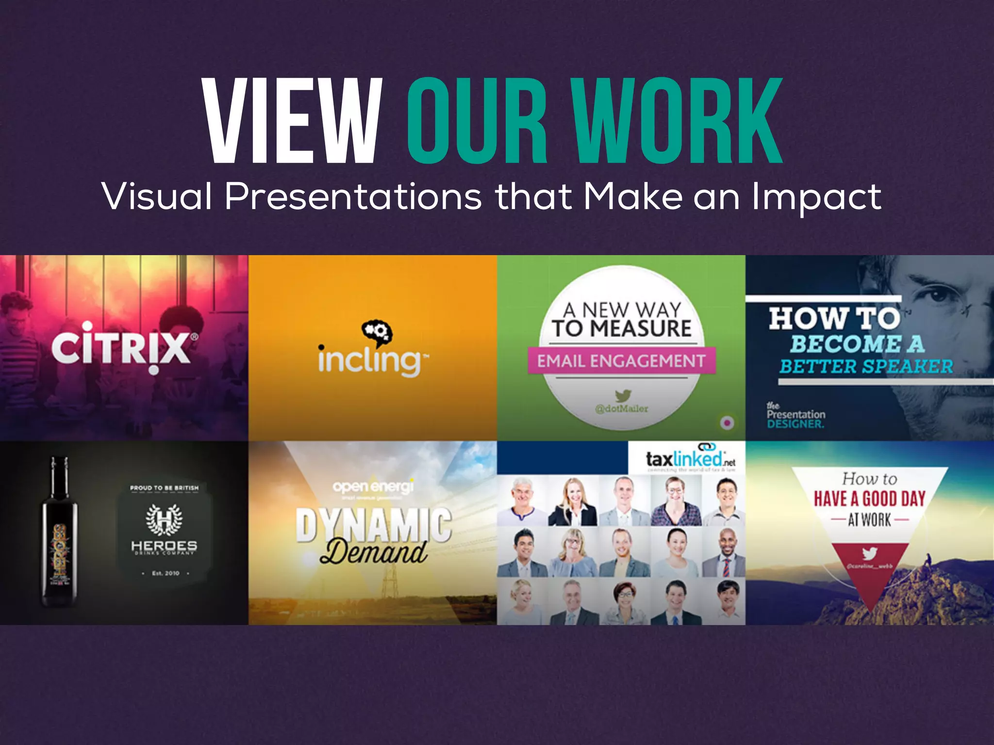 VIEW OUR WORKVisual Presentations that Make an Impact
 