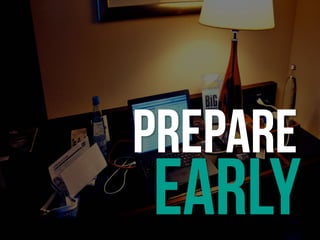PREPARE
EARLY
 