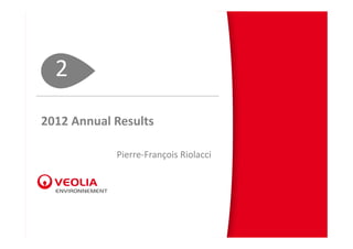2
2012 Annual Results

            Pierre‐François Riolacci
 