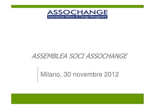 1Business Consulting Services




ASSEMBLEA SOCI ASSOCHANGE

  Milano, 30 novembre 2012
 