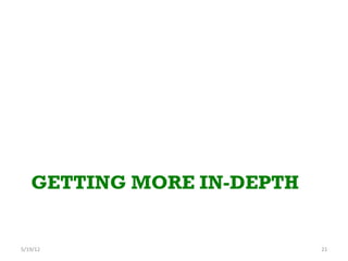 GETTING MORE IN-DEPTH


5/19/12	
                   21	
 
 
