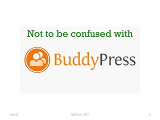 Not to be confused with




5/19/12	
             bbPress	
 101	
    8	
 
 
