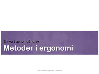 En kort genomgång av

Metoder i ergonomi

                  Loisa Sessman, Högskolan i Halmstad
 