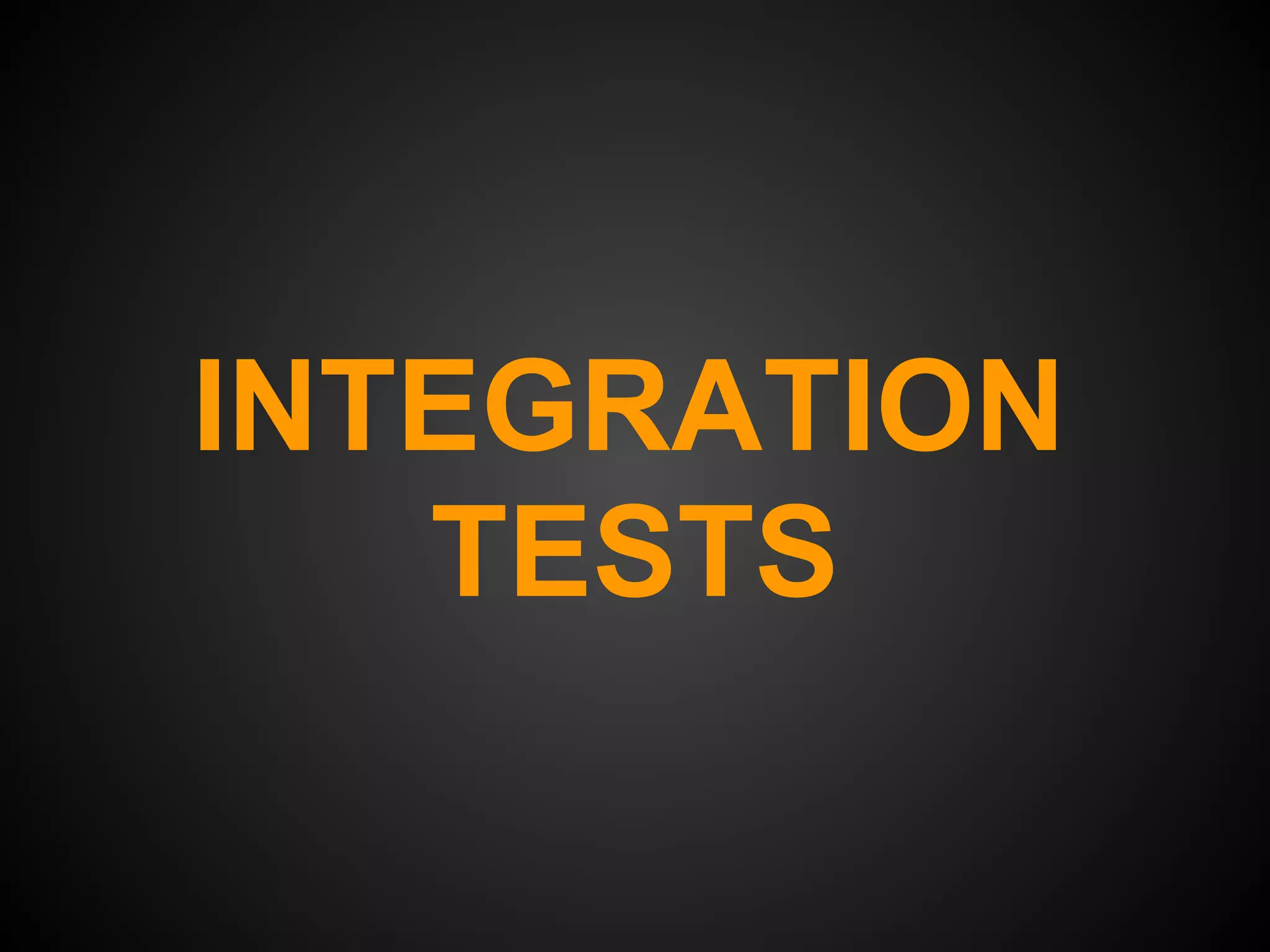 INTEGRATION
   TESTS
 