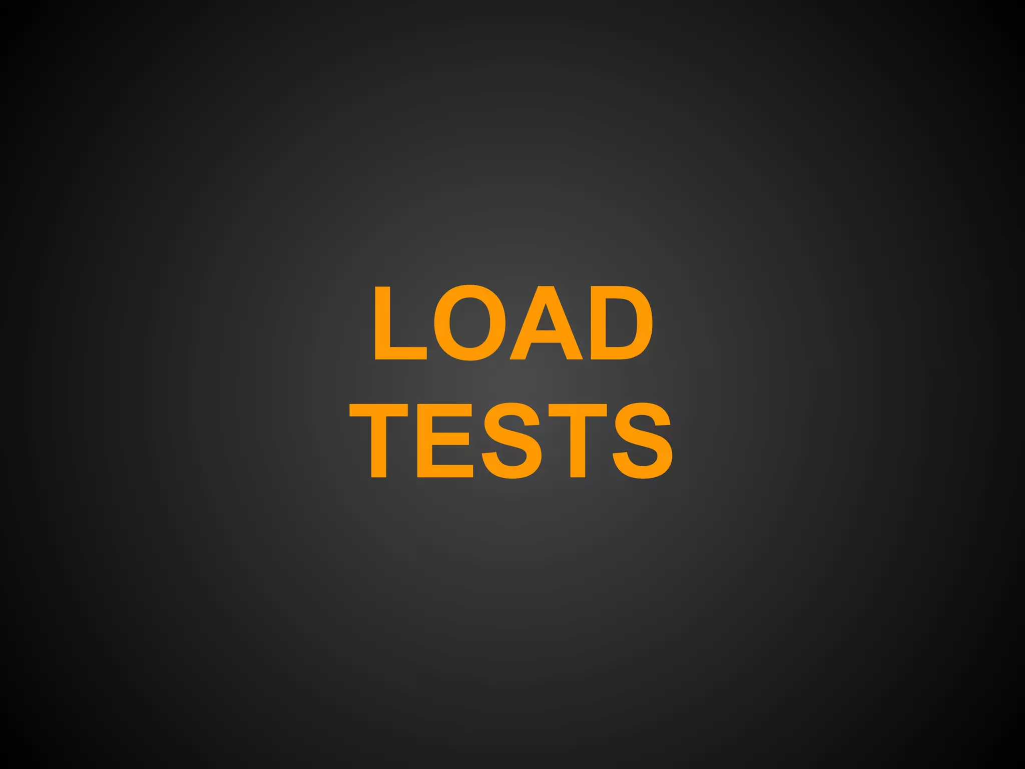 LOAD
TESTS
 