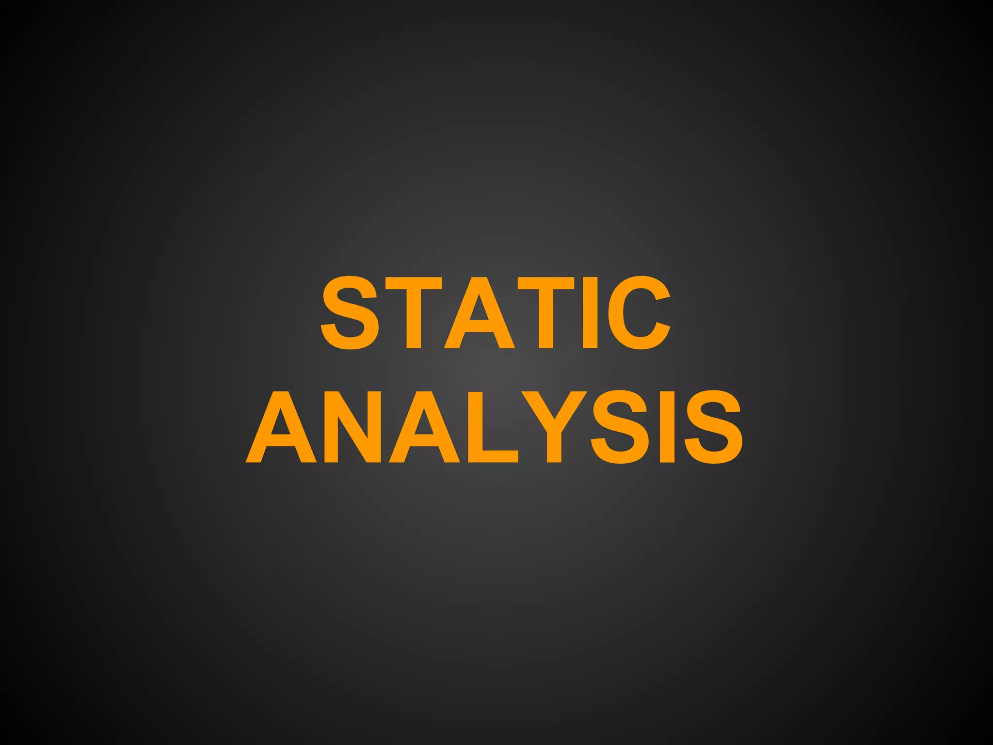 STATIC
ANALYSIS
 