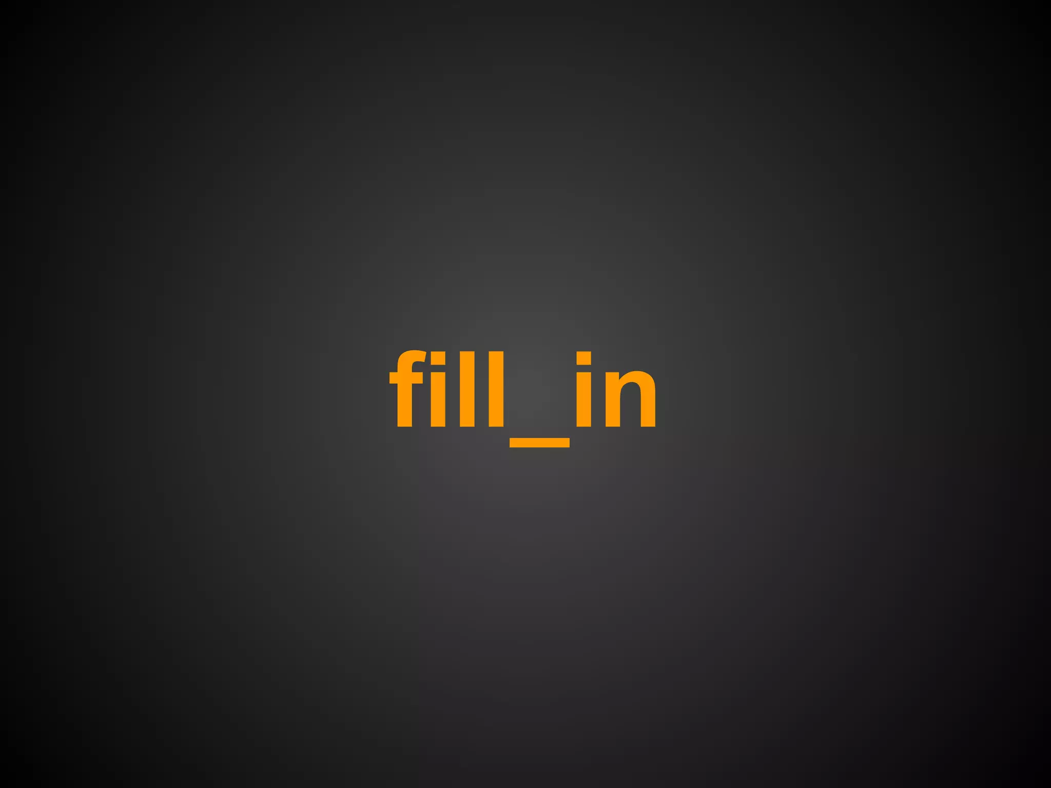 fill_in
 
