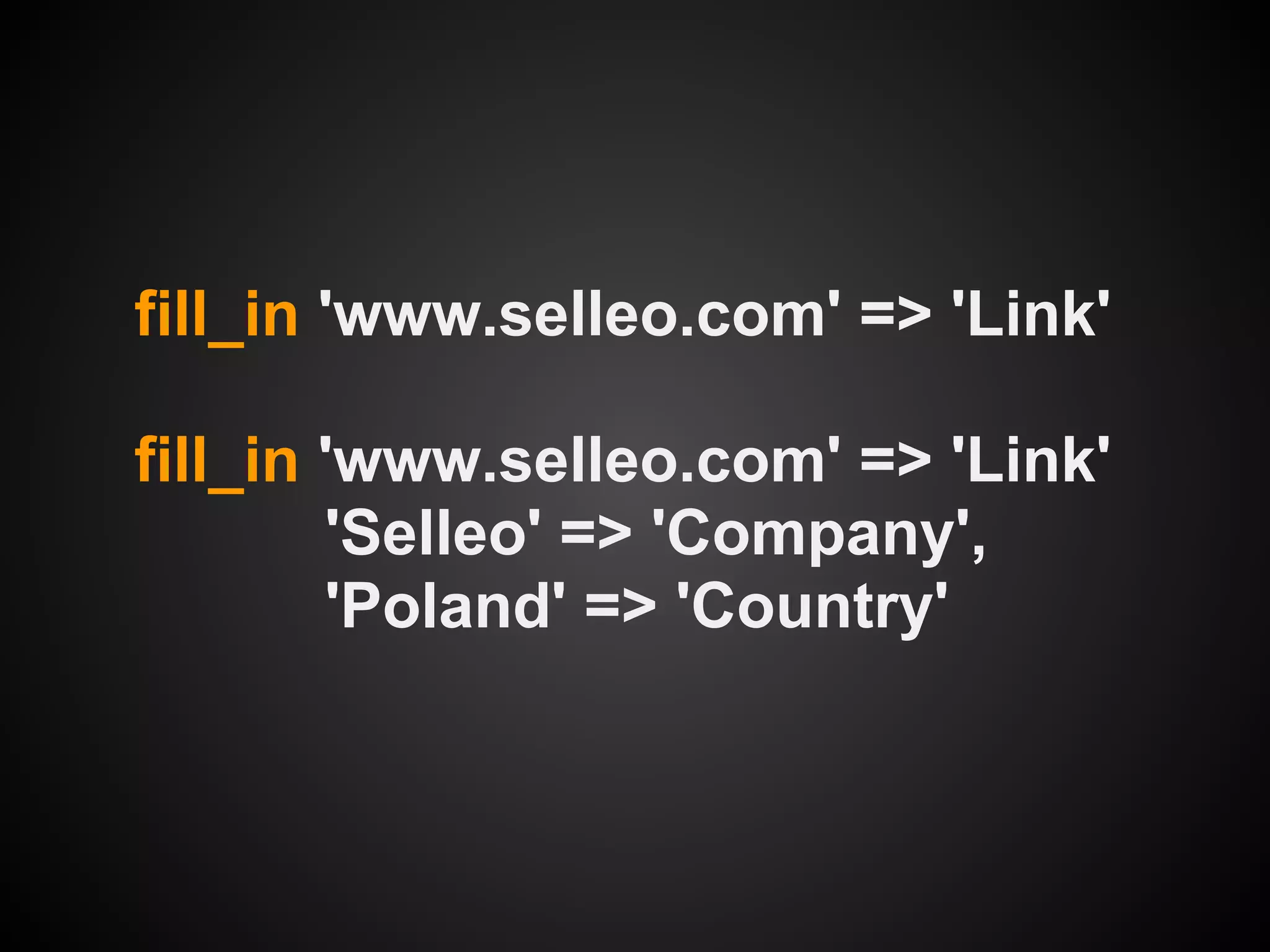 fill_in 'www.selleo.com' => 'Link'

fill_in 'www.selleo.com' => 'Link'
        'Selleo' => 'Company',
        'Poland' => 'Country'
 