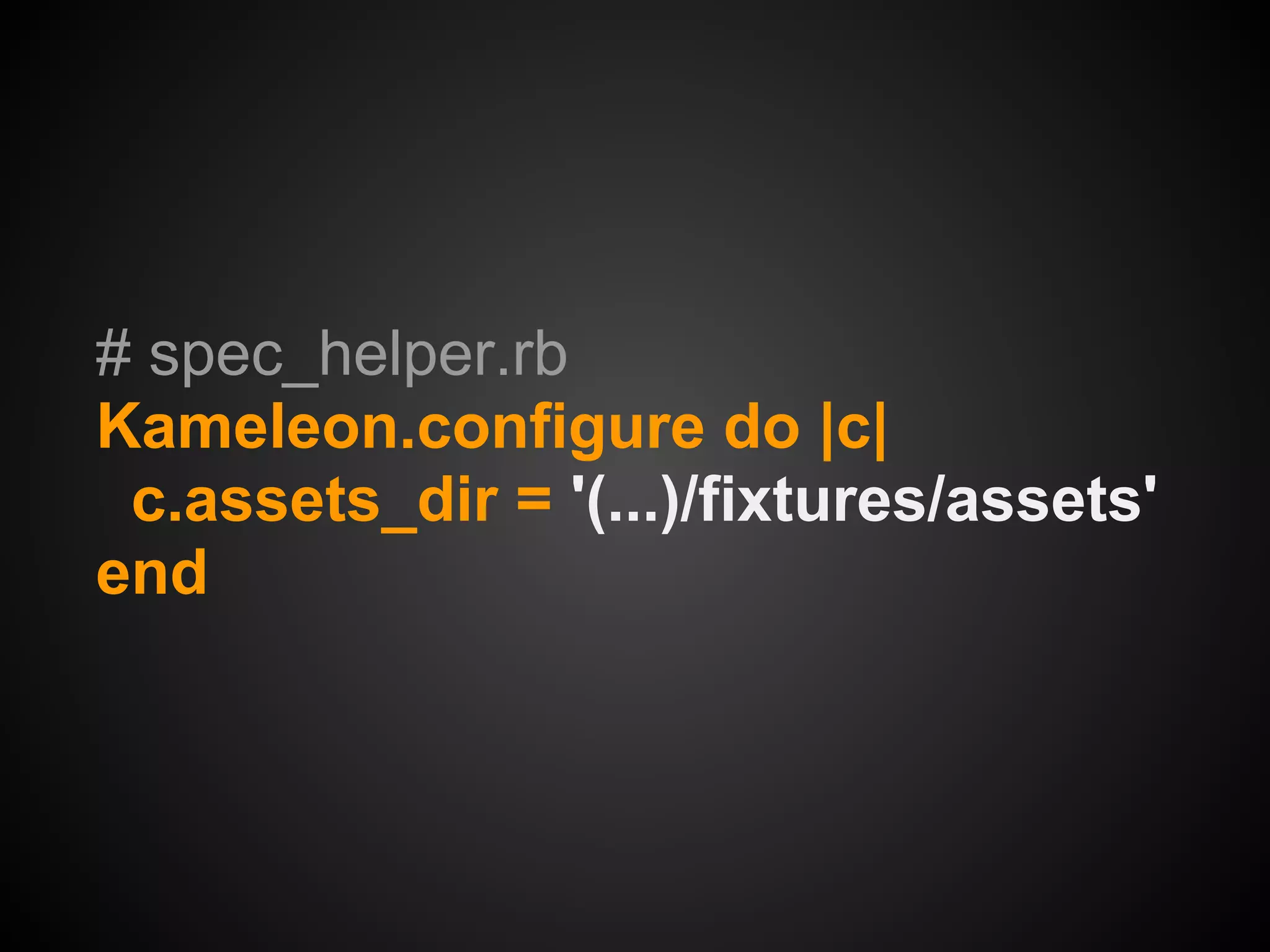 # spec_helper.rb
Kameleon.configure do |c|
 c.assets_dir = '(...)/fixtures/assets'
end
 