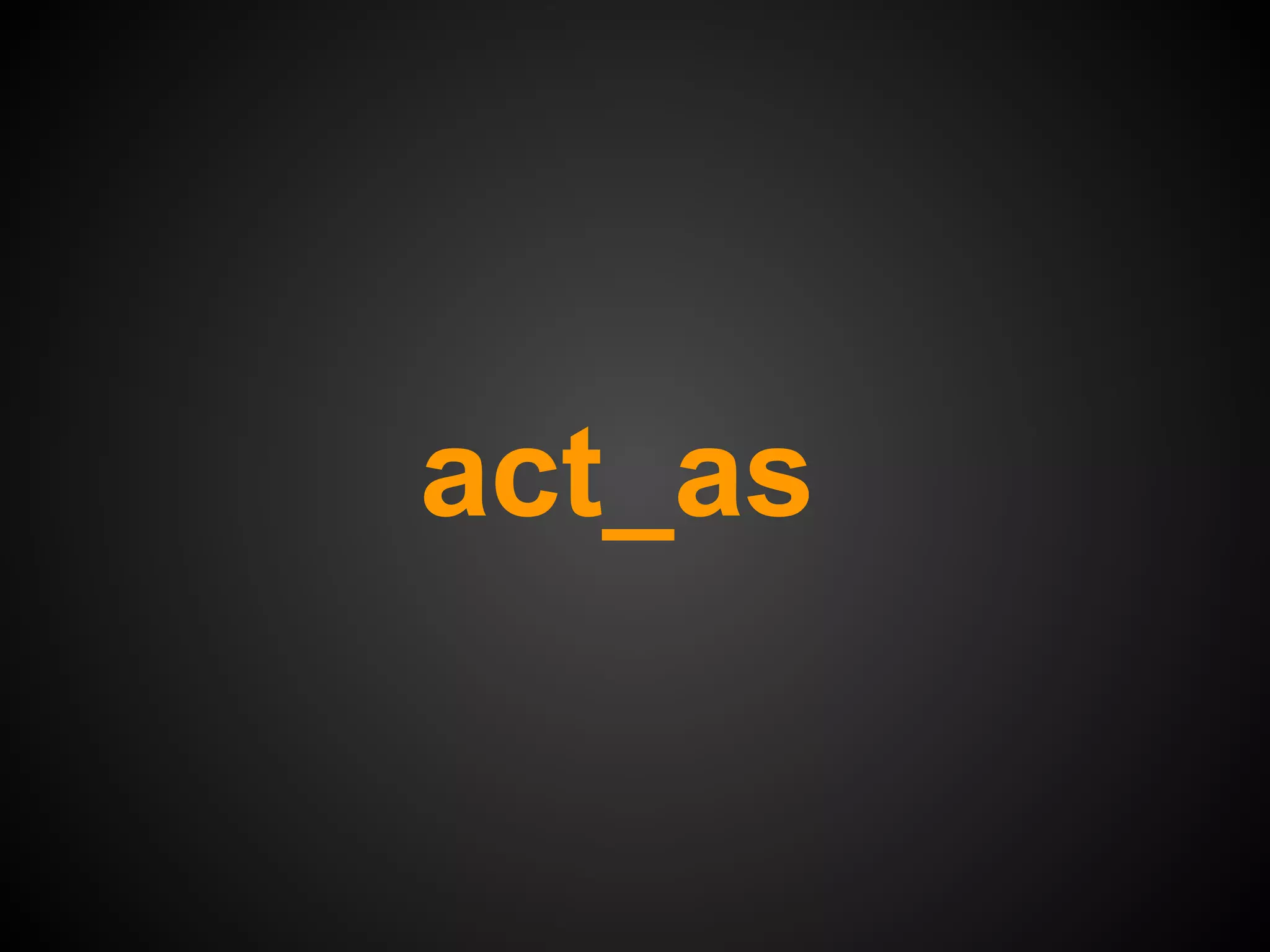 act_as
 