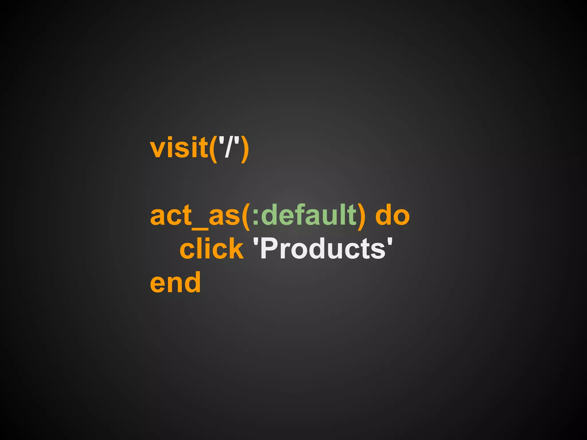 visit('/')

act_as(:default) do
  click 'Products'
end
 