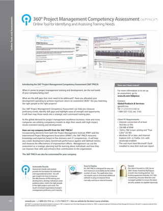 360º Project Management Competency Assessment (360º PMCA™)
 Online Tools and Assessments



                                                  Online Tool for Identifying and Assessing Training Needs




                                Introducing the 360° Project Management Competency Assessment (360° PMCA)                                                                                                                  How can I learn more?

                                When it comes to project management training and development, are the real needs                                                                                                           For more information or to set up
                                of your company being met?                                                                                                                                                                 an assessment, go to:
                                                                                                                                                                                                                           www.iil.com/360pmca
                                What are the skill gaps that most need to be addressed? Have you allocated your
                                development spending to achieve maximum return on investment (ROI)? Are you matching                                                                                                       Contact:
                                the right people to the right projects?                                                                                                                                                    Global Products  Services:
                                                                                                                                                                                                                           gps@iil.com
                                Our 360° Project Management Competency Assessment can help you measure                                                                                                                     Tel: +1-212-515-5163 or
                                proficiency levels, identify skill gaps and highlight areas of strength and opportunity.                                                                                                   1-800-325-1533, ext. 5163
                                It will then map those needs into a strategic and customized training plan.

                                As the global demand for project management excellence increases, more and more                                                                                                            Client PC Requirements
                                companies are utilizing competency models to align their needs with high-impact,                                                                                                           • Internet connection of at least
                                results-oriented training and development.                                                                                                                                                   56.6 kbs or DSL
                                                                                                                                                                                                                           • 256 MB of RAM
                                How can my company benefit from the 360° PMCA?                                                                                                                                             • 1024 x 786 Screen setting and “True
                                Incorporating elements from both the Project Management Institute (PMI®) and the                                                                                                             Color” (32 Bit)
                                International Project Management Association (IPMA®), the 360° PMCA measures                                                                                                               • Windows XP or later, and Internet
                                knowledge and expertise based on five domains and 27 competencies. It will help                                                                                                              Explorer 6.0+ or Firefox 5.0+ with
                                you create development plans, benchmark performance against well-defined metrics                                                                                                             JavaScript enabled
                                and measure the effectiveness of improvement efforts. Management can use the                                                                                                               • The user must have Microsoft® Excel
                                assessment as a strategic planning tool for learning about individuals and how they                                                                                                          installed to view their end-user report.
                                can improve their skills and enhance their contributions to the organization.

                                The 360° PMCA can also be customized for your company.




                                                Actionable Results                                                                                      Easy to Deploy                                                                          Secure
                                                Assessment results and analysis                                                                         IIL’s 360° PMCA is designed for easy use                                                Our data is housed in a SQL Server
                                                provide the foundation for individual                                                                   and maximum accessibility by the widest                                                 2005 cluster, hosted by RackSpace,
                                                and organizational action. You will                                                                     number of users. The application does                                                   a world-class hosting partner. Our
                                                gain insight into how to improve                                                                        not require users to download additional                                                hosting agreement includes 24/7/365
                                                the effectiveness of PM training and                                                                    software or plug-ins beyond those                                                       monitoring, intrusion detection and
                                                development, develop individual career                                                                  normally used by an internet browser.                                                   managed updates to ensure the latest
                                                guidance plans, match the right people                                                                                                                                                          security updates are applied rigorously.
                                                to the right projects and more. The
                                                result: increased organizational project
                                                management proficiency and maturity.




102                                www.iil.com • +1-800-325-1533 or +1-212-758-0177 • Visit our website for the latest course schedules.
                                  360° PMCA™ is a trademark of International Institute for Learning, Inc. PMI® is a registered mark of the Project Management Institute, Inc. IPMA® is a registered trademark of International Project Management Association. Microsoft® is a registered trademark of the
                                  Microsoft Coporation in the United States and other countries.
 