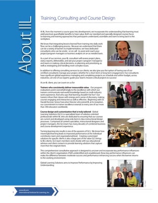 Training, Consulting and Course Design

    About IIL                    At IIL, from the moment a course goes into development, we incorporate the understanding that learning must
                                 yield practical, quantifiable benefits to have value. Both our standard and specially designed courses focus
                                 on learning and training approaches that participants understand, assimilate and want to bring back to the
                                 workplace.

                                 We know that integrating lessons learned from training into daily work
                                 flow can be a challenging process. Because we understand that there
                                 can be a variety of barriers to implementation, we have dedicated
                                 consultants who can be onsite - or on call - to assist and coach your
                                 project/program managers or business analysts on an as-needed basis.




                                                                                                                                                 Dr. Harold Kerzner
                                 As a part of our services, your IIL consultant will review project plans,
                                 status reports, deliverables, and aid your project /program manager(s)
                                 and teams in making critical decisions, re-planning and prioritizing, as
                                 well as strategizing and handling more complex issues.

                                 In addition to offering consulting services to our clients, we also give you the option of having one of our
                                 certified consultants manage your project, whether for a short-term or long-term engagement. Our consultants
                                 have significant global experience managing and completing projects on schedule and within budget, across
                                 industries. Let one of our experts guide your team’s mission-critical projects to success!

                                 As an IIL client, you can count on us for:

                                 Trainers who consistently deliver measurable value. Our program
                                 evaluations point overwhelmingly to the excellence with which our




                                                                                                                                                 IIL Consulting and Coaching
                                 trainers communicate real-world knowledge based on multi-industry
                                 work experience. And who says that learning shouldn’t be fun? Our
                                 trainers infuse their classes with energy and a sense of discovery, making
                                 courses engaging and interactive as well as effective. Beginning with Dr.
                                 Harold Kerzner, Senior Executive Director who joined IIL at its inception,
                                 our commitment to trainer excellence extends to every one of our more
                                 than 300 educators worldwide.

                                 Course design and customization that is truly tailored. Global
                                 Learning Solutions (GLS) is a specialized team of solution-oriented
                                 professionals within IIL who are dedicated to ensuring that our courses
                                 are current and developed using only best-in-class instructional design
                                 processes. Comprised of content specialists, instructional designers and
                                 project managers, the GLS team has many decades of combined business
                                 and course development experience.

                                 Turning learning into results is one of the passions of GLS. We know how
                                 meaningful learning leads to improved performance at the individual




                                                                                                                                                       IIL Classroom Course
                                 contributor, team and organizational level. Creating customized
                                 solutions for specific clients is also a large part of the value GLS brings
                                 to IIL’s clients. GLS team members work closely with our educational
                                 advisors and client contacts to provide learning solutions that capture
                                 more than the original intent.

                                 This comprehensive consultative approach is designed to uncover and incorporate key performance influencers
                                 within the client’s organization. If left unidentified and unaddressed, these key performance influencers can
                                 make the difference between moderate success and performance-enhancing success when the learner returns
                                 to the working environment.

                                 Global Learning Solutions aims to Improve Performance by Improving
                                 Understanding.
                                                                                                                                                 GLS Team




    www.iil.com
6   International Institute for Learning, Inc.
 