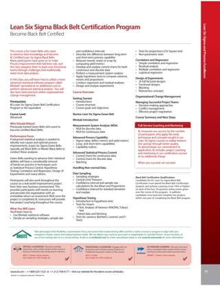 Lean Six Sigma and Process Excellence
Lean Six Sigma Black Belt Certification Program
Become Black Belt Certified


This course is for Green Belts who want                                      and confidence intervals                                        • Tests for proportions (Chi Square test)
to advance their knowledge and become                                      • Describe the difference between long-term                       • Non-parametric tests
IIL Certified Lean Six Sigma Black Belts.                                    and short-term process capability
Many participants have gone on to make                                     • Measure rework, waste or scrap by                               Correlation and Regression
Process Improvement their full-time role, and                                computing yield metrics                                         • Simple correlation and regression
this class prepares them to lead cross-functional                          • Develop and analyze control charts for both                     • Residual analysis
teams through challenges that traditionally                                  continuous and discrete data                                    • Multiple correlation and regression
need more data analysis.                                                   • Perform a measurement system analysis                           • Logistical regression
                                                                           • Apply hypothesis tests to compare variance,
In this class, you will learn how to utilize a more                          means and proportions                                           Design of Experiments
advanced statistical software program called                               • Conduct regression and residual analyses                        • 2k full factorial designs
Minitab® (provided at no additional cost) to                               • Design and analyze experiments                                  • Fractional designs
perform advanced statistical analysis. You will                                                                                              • Blocking
also learn best practices within organizational                            Course Overview                                                   • Robustness concepts
change management.                                                                                                                           Organizational Change Management
                                                                           Getting Started
Prerequisites                                                              • Introductions                                                   Managing Successful Project Teams
IIL’s Lean Six Sigma Green Belt Certification                              • Course structure                                                • Decision-making approaches
Program or the equivalent                                                  • Course goals and objectives                                     • Conflict management
                                                                                                                                             • Effective project negotiation
Course Level                                                               Review Lean Six Sigma Green Belt
Advanced                                                                                                                                     Course Summary and Next Steps
                                                                           Minitab Introduction
Who Should Attend
Previously trained Green Belts who want to                                 Measurement System Analysis (MSA)                                    Full-Service Coaching and Mentoring
become certified Black Belts                                               • MSA for discrete data
                                                                           • MSA for continuous data                                            IIL measures our success by the number
                                                                                                                                                of participants who apply the tools,
Performance Focus                                                          Advanced Process Capability                                          techniques and concepts taught in our
If advanced statistical analysis is needed to                              • Sigma value, defect metrics and yield metrics                      Lean Six Sigma courses to realize bottom-
identify root causes and optimal process                                   • Long- and short-term capabilities                                  line savings through better quality.
improvements, (Lean) Six Sigma Green Belts                                 • Capability indices                                                 To demonstrate our commitment to
typically ask Black Belts or Master Black Belts to                                                                                              application, IIL includes project coaching
conduct these analyses.                                                    Advanced Statistical Process Control                                 and mentoring in our certification courses
                                                                           • Control charts for continuous data                                 at no additional charge.
Green Belts wanting to advance their statistical                           • Control charts for discrete data
abilities will have a considerable amount                                  • Batching                                                           When you succeed, we succeed.
of hands-on practice in techniques such
as Statistical Process Control, Hypothesis                                 Handling Non-normal Data
Testing, Correlation and Regression, Design of
Experiments and many others.                                               Data Sampling
                                                                           • Sampling strategies                                             Black Belt Certification Qualifications
Participants will also work throughout the                                 • Central Limit Theorem                                           Candidates for IIL’s Lean Six Sigma Black Belt
course on a real-world improvement project                                 • Confidence interval and sample size                             Certification must attend the Black Belt Certification
from their own business environment. This                                    calculations for the Mean and Proportions                       program and achieve a passing score (70% or higher)
provides participants with hands-on learning                               • Confidence interval for standard deviation                      on each of the four 30-question online exams given
and provides the organization with an                                        and median                                                      over the course of this program. In addition,
immediate return on investment (ROI) once the                                                                                                candidates must lead and complete two projects
project is completed. IIL instructors will provide                         Hypothesis Testing                                                within one year of completing the Black Belt program.
free project coaching throughout the course.                               • Introduction to hypothesis tests
                                                                           • Tests for means
What You Will Learn                                                          - t-Test, Analysis of Variance (ANOVA), Tukey’s
You’ll learn how to:                                                             Test
• Use Minitab statistical software                                           - Paired data and blocking
• Decide on sampling strategies, sample size                               • Tests for variance (Bartlett’s, Levene’s and F-
                                                                             Tests)


                                   Take advantage of the flexibility, customization, focus and control that onsite training offers and let us tailor a course or program to align with your
                                   company’s mission, values and unique business needs. We can deliver any course to your team or organization in a private format - at your location, at
                                   one of our training sites or in a virtual setting. Email us at onsite@iil.com for a free consultation today or visit www.iil.com/onsite for more information.


                  VIRTUAL CLASSROOM: Dynamic and fully                                  TRADITIONAL CLASSROOM: Engage with our                           ON-DEMAND LEARNING: Set your own pace
                  interactive, a live, online version of this course is                 instructors and a diverse group of peers in a                    with a recorded online version of this course
                  led by an instructor and conducted in real time.                      Traditional Classroom version of this course.                    and log on when and where you learn best.
                  #8917 / Sixteen 3-hour sessions                                       #6147 / 8 Days                                                   #PA8917 / Sixteen 3-hour sessions
                  CEU Credits: 4.8 / PDU Credits: 48                                    CEU Credits 5.6 / PDU Credits 56




www.iil.com • +1-800-325-1533 or +1-212-758-0177 • Visit our website for the latest course schedules.                                                                                                                        99
Minitab® is a registered trademark in Minitab, Inc.
 