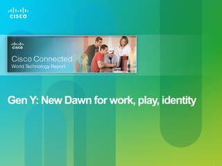 Gen Y: New Dawn for work, play, identity




                                           1
 
