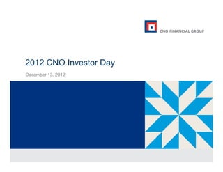2012 CNO Investor Day
December 13 2012
         13,
 