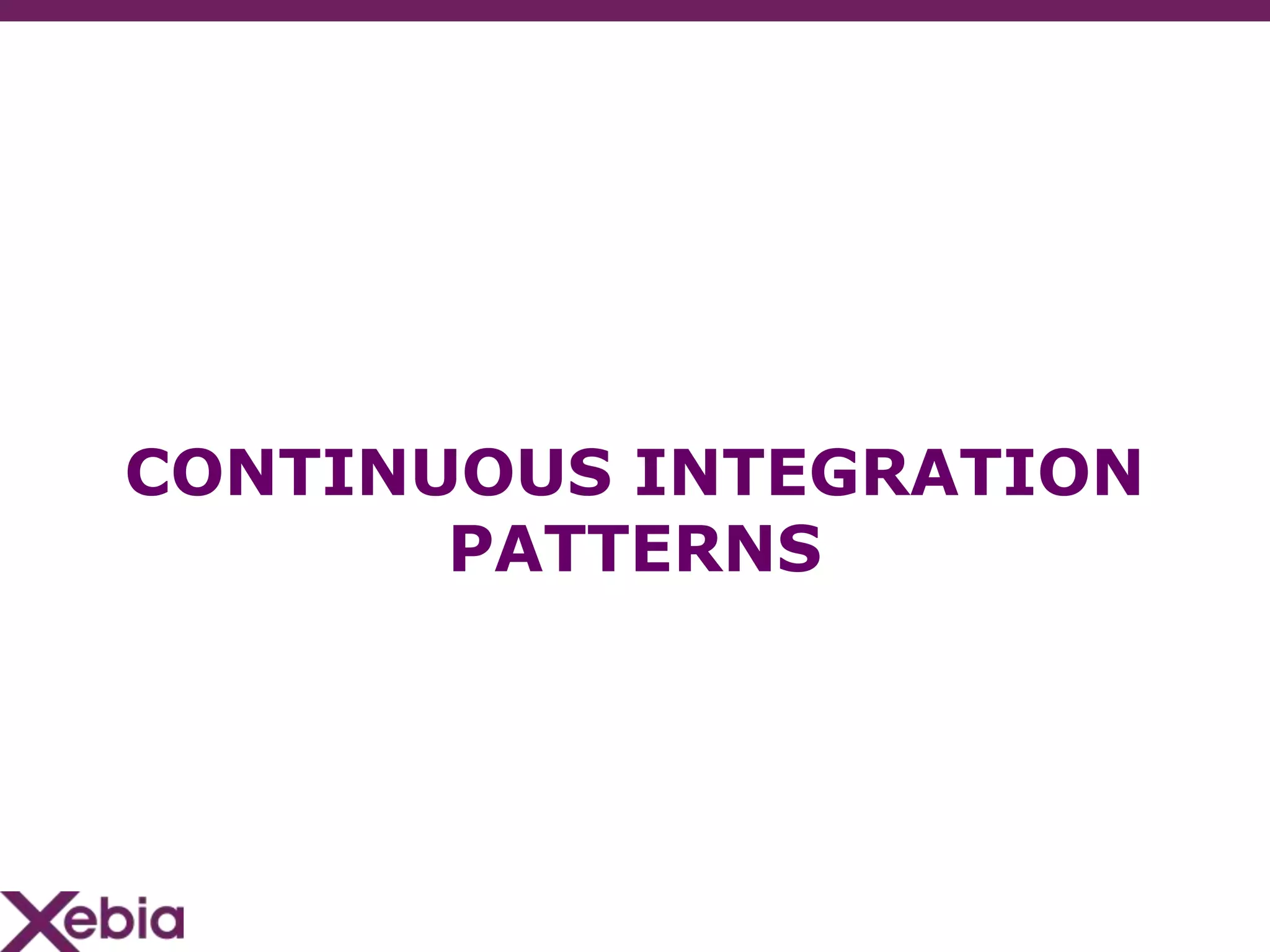 CONTINUOUS INTEGRATION
       PATTERNS
 