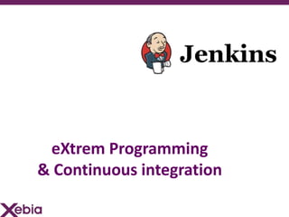 eXtrem Programming
& Continuous integration
 