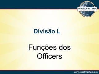 Divisão L

Funções dos
  Officers
 