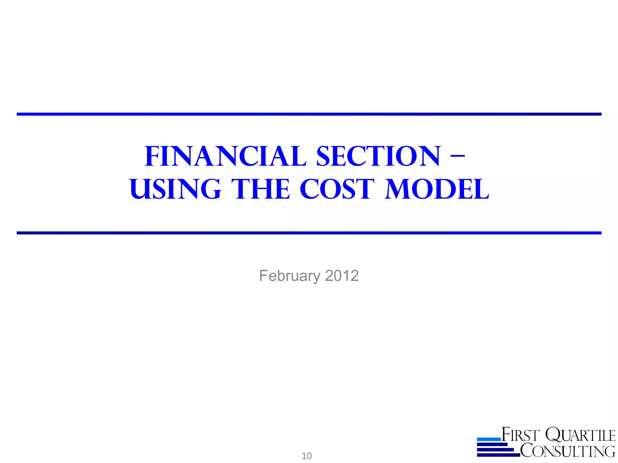 Financial Section –
Using the Cost Model

       February 2012




            10
 