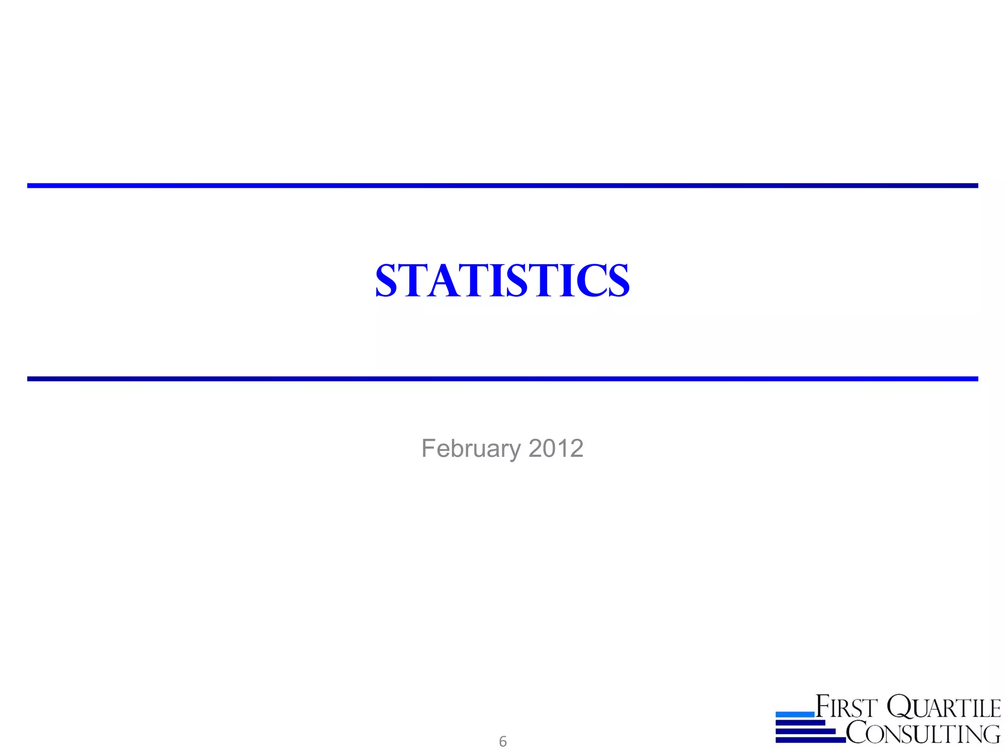 Statistics


 February 2012




       6
 