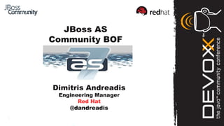 JBoss AS
Community BOF

   Your Logo Here


Dimitris Andreadis
 Engineering Manager
       Red Hat
    @dandreadis
 