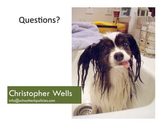 Ques%ons?	
  




Christopher Wells
info@schooltechpolicies.com
 