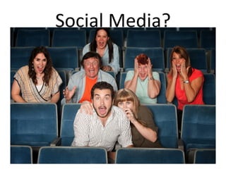 Social	
  Media?	
  




                       2	
  
 
