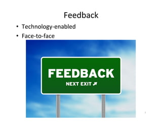 Feedback	
  
•  Technology-­‐enabled	
  
•  Face-­‐to-­‐face	
  




                                    7	
  
 