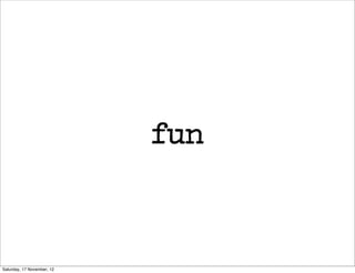 fun



Saturday, 17 November, 12
 