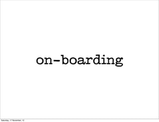 on-boarding



Saturday, 17 November, 12
 